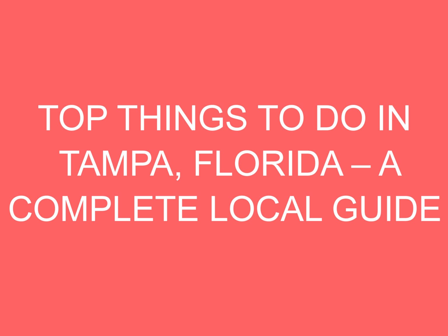 Florida. Local Top Things To Do In Tampa, Florida – A Complete Local Guide